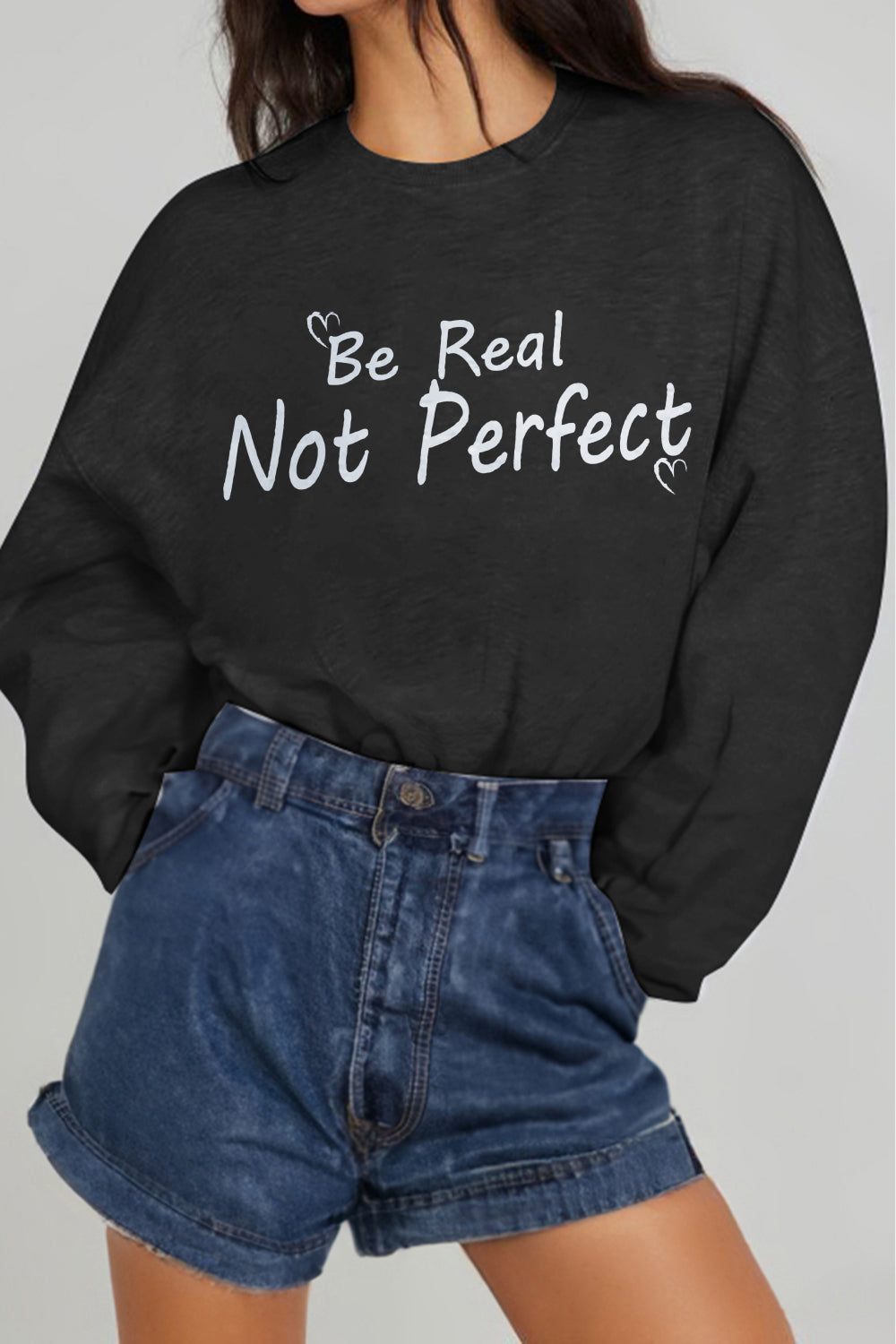 POSHOOT AUTUMN OUTFITS      Full Size BE REAL NOT PERFECT Graphic Sweatshirt